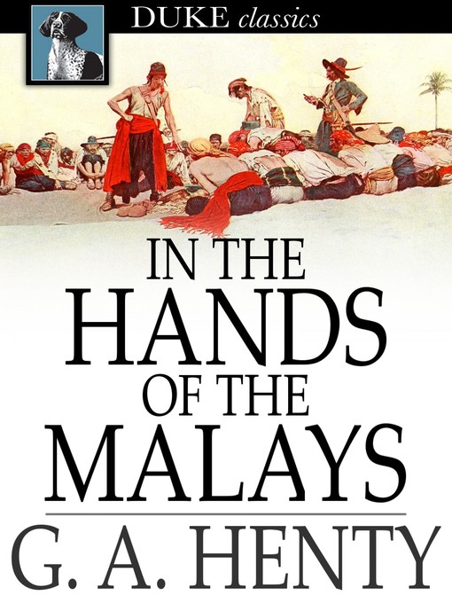 Title details for In the Hands of the Malays by G. A. Henty - Wait list